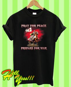 Pray For Peace Prepare For War T Shirt