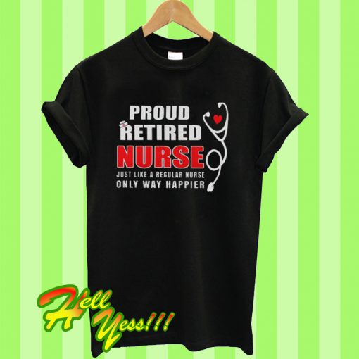Proud Retired Nurse T Shirt