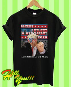 Re Election Trump 2020 Make Liberals Cry Again T Shirt