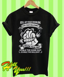 Roll Up Your Problems Lick Your Solutions T Shirt