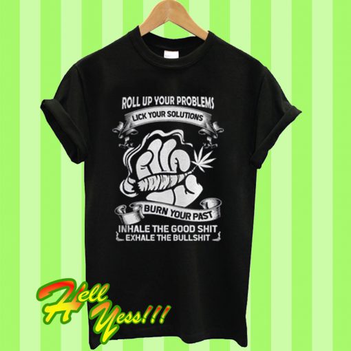 Roll Up Your Problems Lick Your Solutions T Shirt