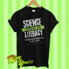 Science empowers you literacy to know when someone else is full of shit T Shirt