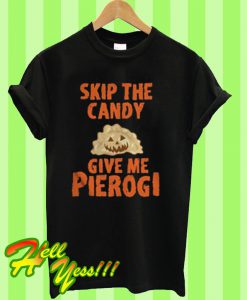 Skip The Candy Give Me Pierogi T Shirt