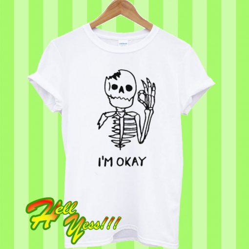 Skull I’m okay T Shirt