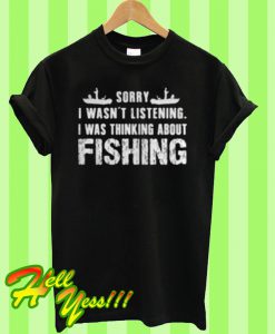 Sorry I Wasn’t Listening T Shirt T Shirt