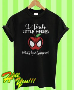 Spiderman I teach little heroes what’s your superpower T Shirt