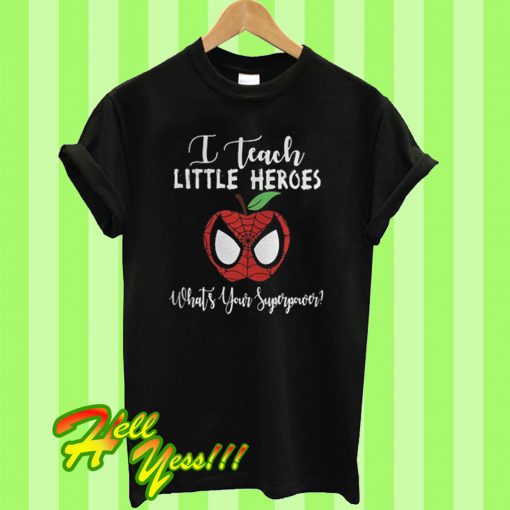 Spiderman I teach little heroes what’s your superpower T Shirt