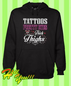 Tattoos pretty eyes and thick thighs Hoodie