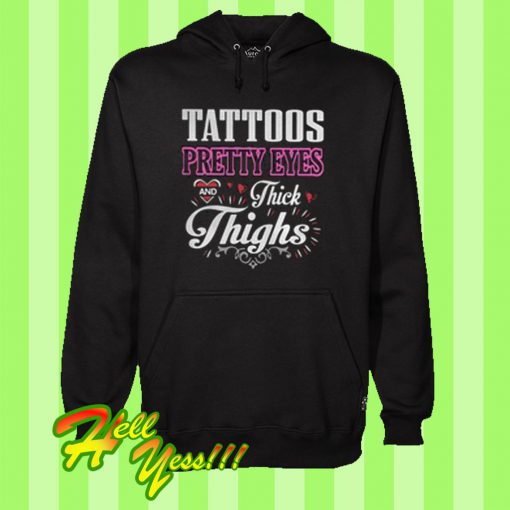 Tattoos pretty eyes and thick thighs Hoodie