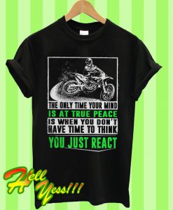 The Only Time Your Mind Is At True Peace T Shirt