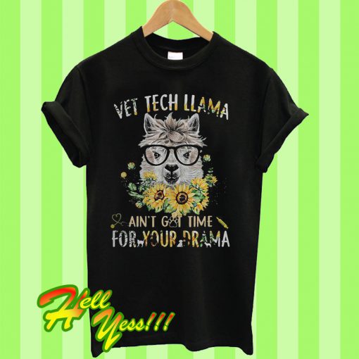 Vet tech llama ain’t got time for your drama T Shirt