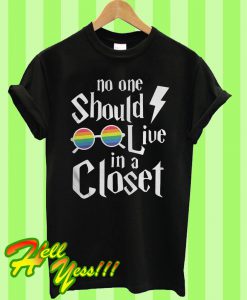 No one should live in a closet T Shirt