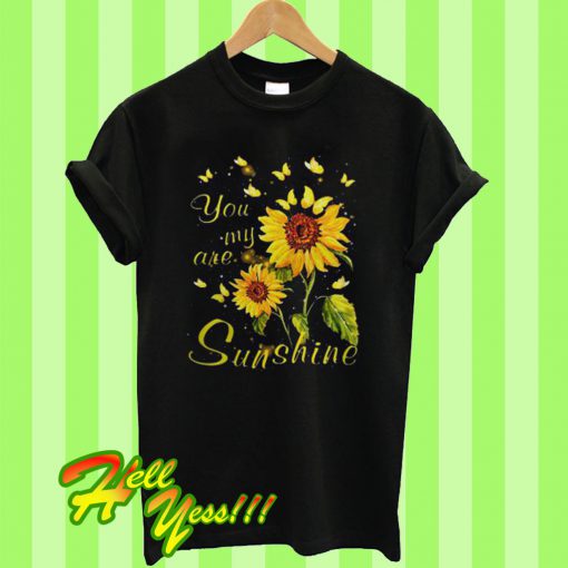 You Are My Sunshine Sunflower T Shirt