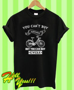 You Can't Buy Happiness But You Can Buy Cycle T Shirt