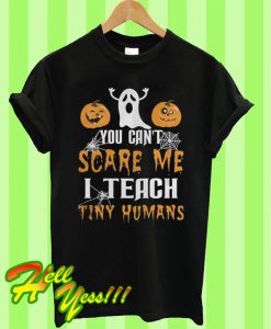 You Can't Scare Me I Teach Tiny Humans Halloween T Shirt