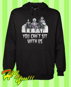 You can’t sit with us Hoodie