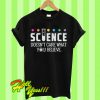 Buy this shirt: Science doesn’t care what you believe T Shirt