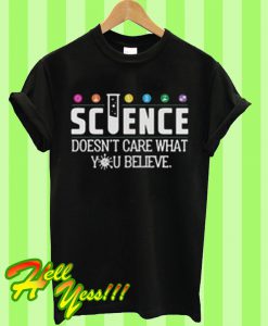 Buy this shirt: Science doesn’t care what you believe T Shirt