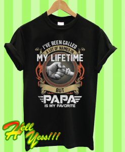 I Have Been Called My Life Time But Papa Is My Favorite T Shirt