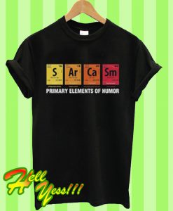 Primary elements of humor T Shirt