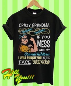 Crazy grandma If you mess with my grandchildren I will punch you in the face T Shirt