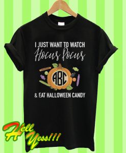 I just want to watch Hocus Pocus ABC and eat Halloween candy T Shirt