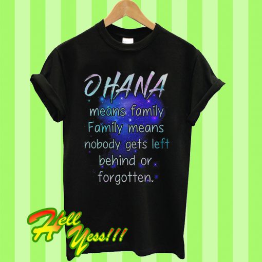 Ohana Means Family Family Means Nobody Gets Left T Shirt