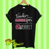 I’m a teacher and an Alabama fan which means I’m pretty much perfect T Shirt