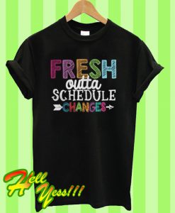 Fresh outta schedule changes T Shirt