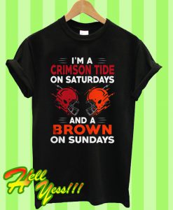 I'm a Crimson Tide on Saturdays and a Brown on Sundays T Shirt