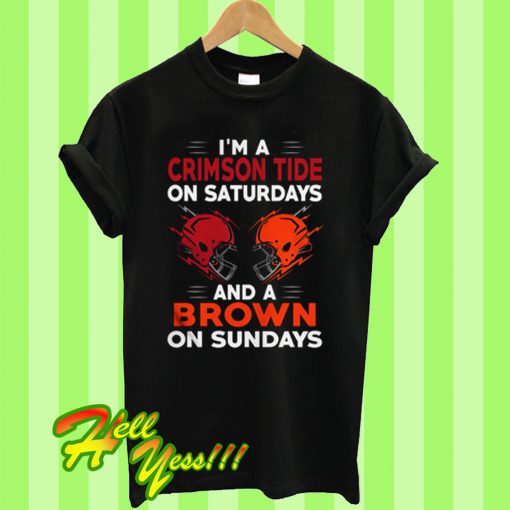 I'm a Crimson Tide on Saturdays and a Brown on Sundays T Shirt