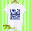 I run on caffeine amazon prime and dry shampoo T Shirt