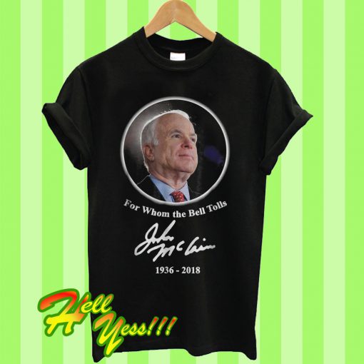 Best Price John McCain For whom the bell tolls 1936 2018 T Shirt