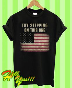 Try Stepping On This One America Flag T Shirt