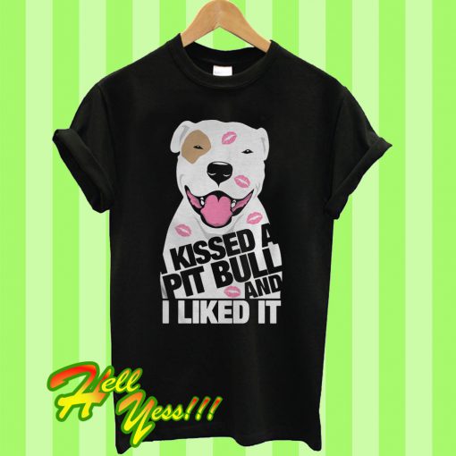 I kissed a Pitbull and I liked T Shirt