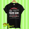 I Have A Daughter Who Is A Farm Girl Just Like A Normal Daughter T Shirt