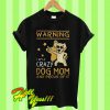 Warning I am a crazy dog mom and proud of it T Shirt