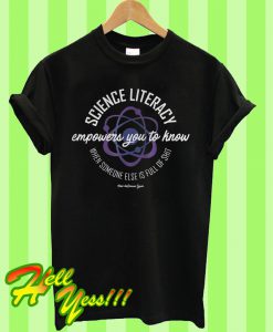 Science literacy empowers you to know when someone else is full of shit T Shirt