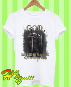 God Help Keep Me From Going Back To My Old Ways T Shirt