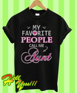 My Favorite People Call Me Aunt T Shirt