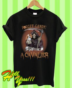 Forget candy just give me a Cavalier T Shirt