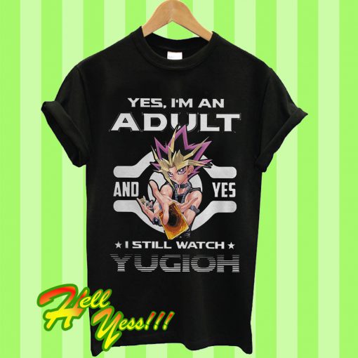Yes I’m and adult and yes I still watch Yugioh T Shirt