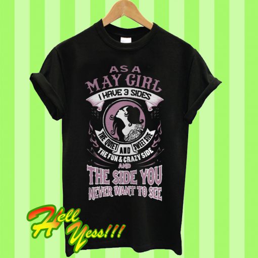As May Girl Have 3 Sides Sweet Crazy And The Side You Never See T Shirt