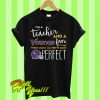 I’m a teacher and a Minnesota Vikings fan which means I’m pretty much perfect T Shirt