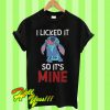 Stitch I like it so it’s mine T Shirt