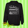 I’m a teacher and a Raiders fan which means I’m pretty much perfect Hoodie