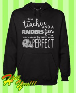 I’m a teacher and a Raiders fan which means I’m pretty much perfect Hoodie