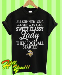 Minnesota Vikings all summer long she was a sweet classy lady then football started T Shirt