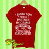 I Asked God For A Partner In Crime He Sent Me My Smartass Daughter T Shirt