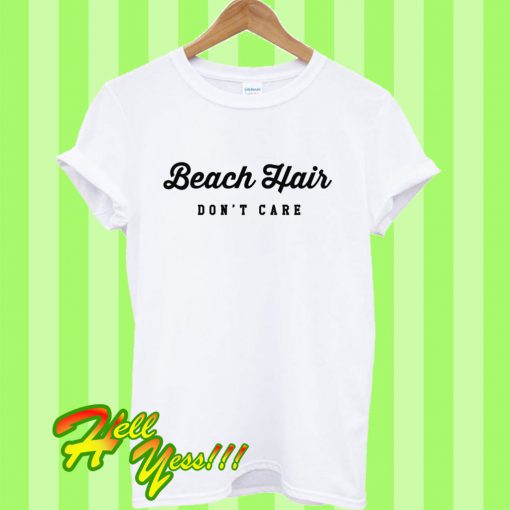 Beach hair don't care T Shirt